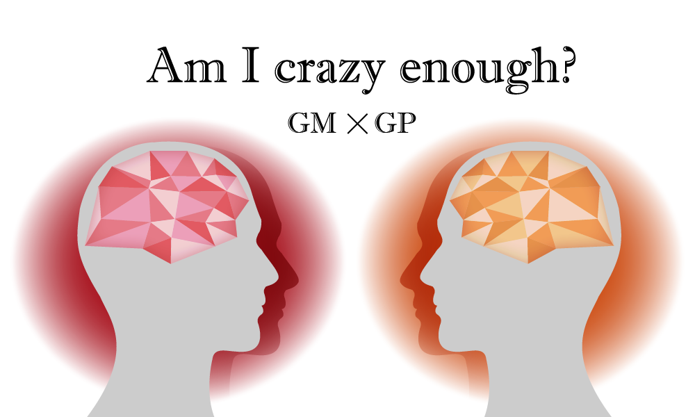 Am I crazy enough ?　｜　GM＆GPブログ
